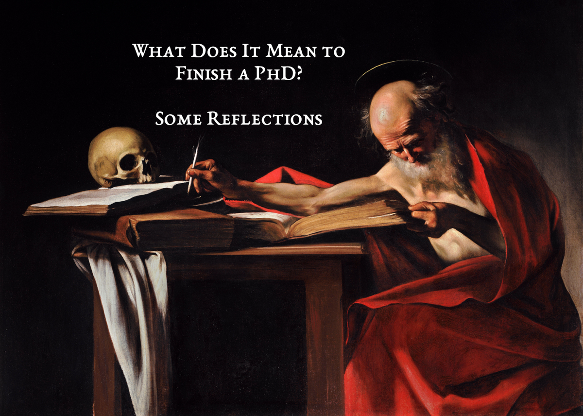 What Does It Mean To Finish A PhD? Some Reflections